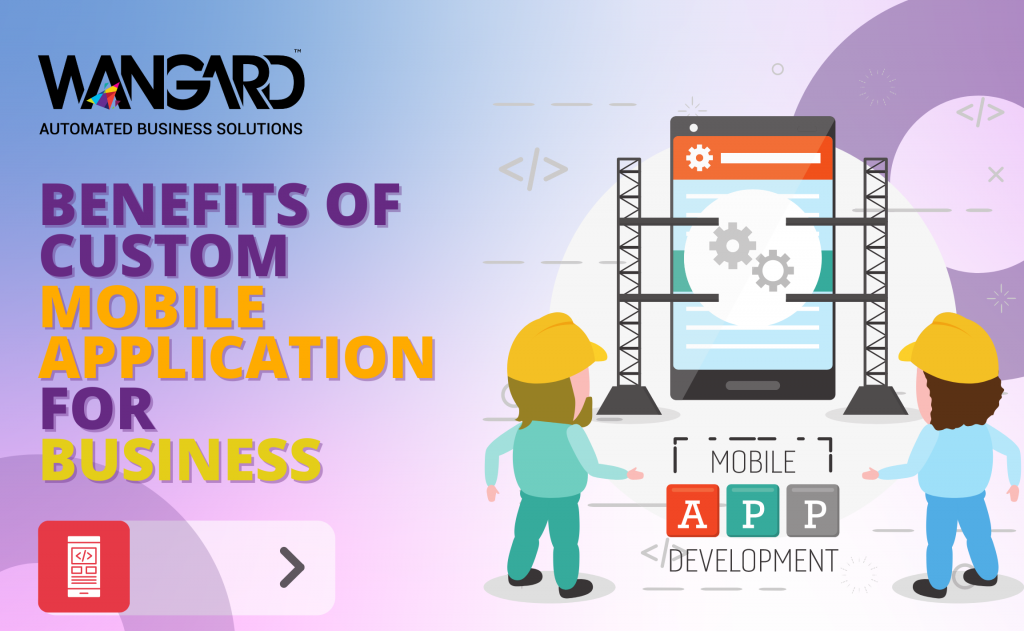 Benefits of Custom Mobile Application Development for Your Business