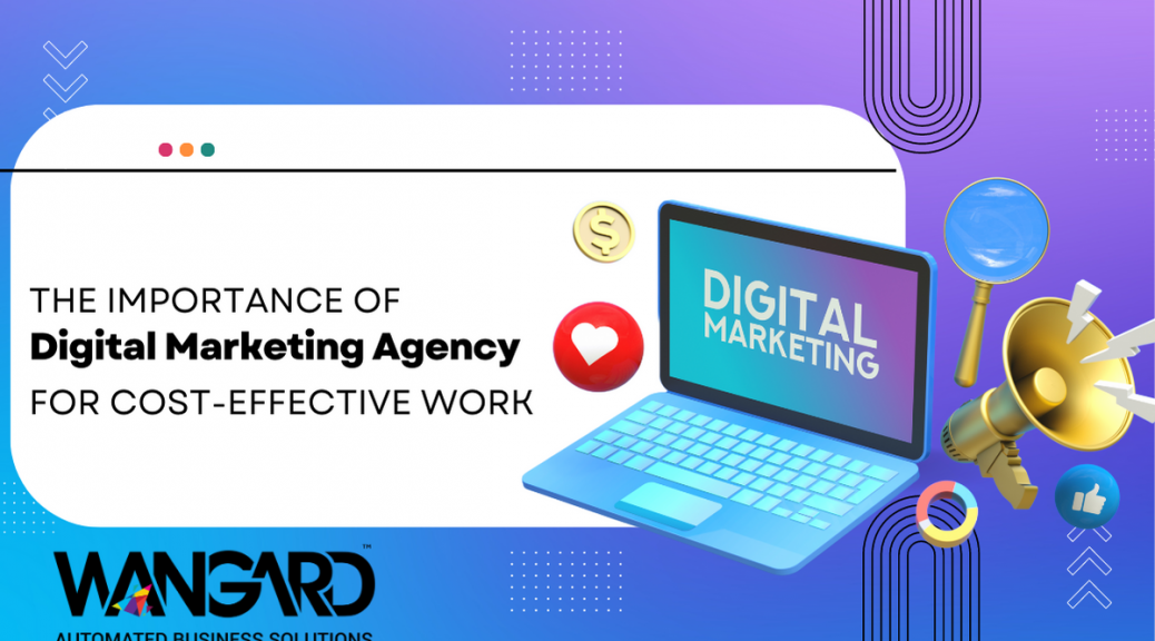 The Importance of Digital Marketing Agencies for Cost-Effective Work